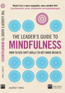 Leader's Guide to Mindfulness, The : How To Use Soft Skills To Get Hard Results