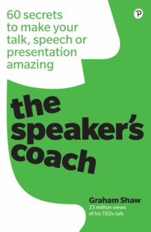 Speaker's Coach, The : 60 Secrets To Make Your Talk, Speech Or Presentation Amazing