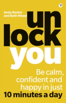 Unlock You : Be calm, confident and happy in just 10 minutes a day