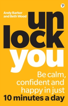 Unlock You : Be Calm, Confident And Happy In Just 10 Minutes A Day