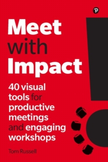 Meet with Impact : 40 visual tools for productive meetings and engaging workshops, Paperback / softback Book Meet with Impact : 40 visual tools for productive meetings and engaging workshops, Paperback / softback Book