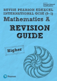 Pearson Edexcel International GCSE (9-1) Mathematics A Revision Guide - Higher : includes online edition