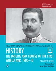 Pearson Edexcel International GCSE (9-1) History: The Origins and Course of the First World War, 1905-18 Student Book