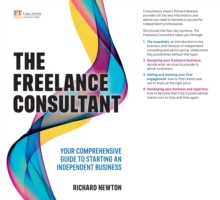 Freelance Consultant, The: Your comprehensive guide to starting an independent business