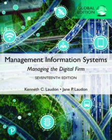 Management Information Systems: Managing the Digital Firm, Global Edition