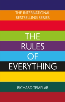 The Rules of Everything: A complete code for success and happiness in everything that matters