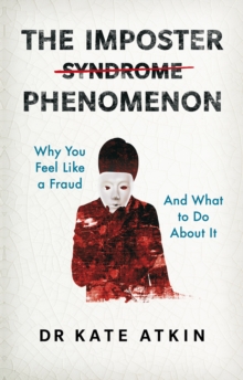 Pearson Education Limited The Imposter Phenomenon , Why You Feel Like A Fraud And What To Do About It