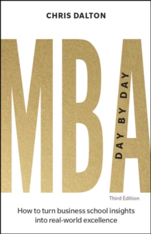 MBA Day by Day : How to turn business school insights into real-world excellence
