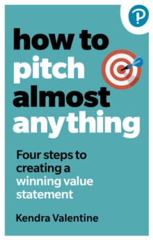 How to Pitch (Almost) Anything : 3 steps to explaining what you do. Fast.