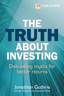 The Truth About Investing : Debunking myths for better returns