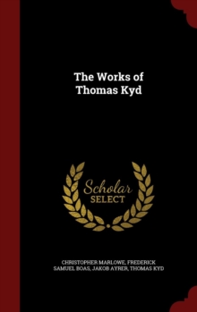 The Works of Thomas Kyd, Hardback Book The Works of Thomas Kyd, Hardback Book