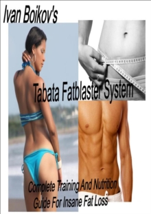 Tabata Fatblaster System: Complete Training and Nutrition Guide to Insane Fat Loss