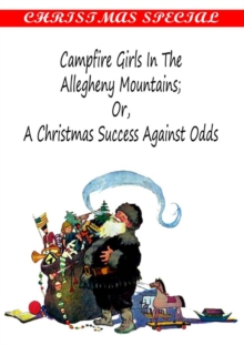 Campfire Girls in the Allegheny Mountains;OR,A Christmas Success Against Odds