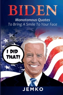 Biden : Monotonous Quotes To Bring A Smile To Your Face