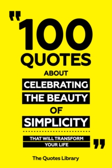 100 Quotes About Celebrating The Beauty Of Simplicity - That Will Transform Your Life