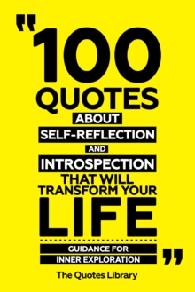 100 Quotes About Self-Reflection And Introspection That Will Transform Your Life - Guidance For Inner Exploration