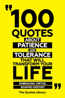 100 Quotes About Patience And Tolerance That Will Transform Your Life - Embracing Virtue, Shaping Destiny