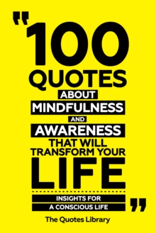 100 Quotes About Mindfulness And Awareness That Will Transform Your Life - Insights For A Conscious Life