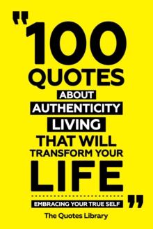 100 Quotes About Authentic Living That Will Transform Your Life - Embracing Your True Self