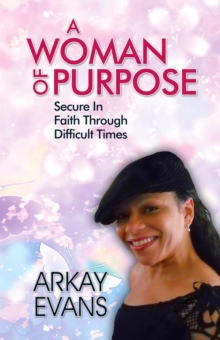 Woman of Purpose:  Secure In Faith Through Difficult Times