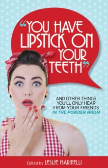 "You Have Lipstick on Your Teeth" and Other Things You'll Only Hear from Your Friends In The Powder Room