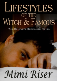 Lifestyles of the Witch & Famous (The Complete Serialized Novel)