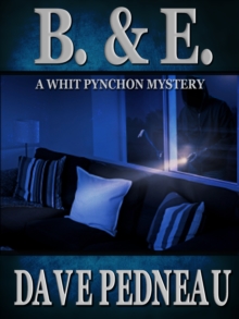 B & E: A Whit Pynchon Mystery