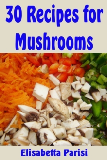 30 Recipes for Mushrooms