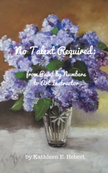 No Talent Required:  from Paint by Numbers to Art Instructor