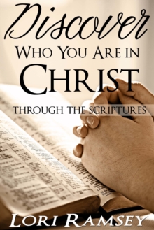 Discover Who You Are in Christ: through the scriptures