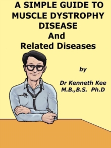 Simple Guide to Muscle Dystrophy Disease and Related Conditions