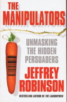 Manipulators: Unmasking the Hidden Persuaders --- The Conspiracy To Make Us Buy