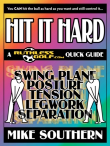 HIT IT HARD: A RuthlessGolf.com Quick Guide