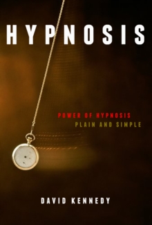 Covert Hypnosis: The Power of Hypnosis, Plain and Simple. How to Secretly Hypnotize Someone