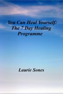 You Can Heal Yourself: The 7 Day Healing Programme