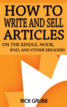 How To Write and Sell Articles For The Kindle, Nook, Ipad, and Other E-Readers