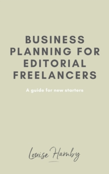 Business Planning for Editorial Freelancers: A Guide for New Starters