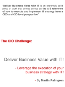 CIO Challenge: Deliver Business Value with IT! - Leverage the execution of your business strategy with IT!