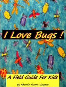 I Love Bugs !  -  A Field Guide For Kids