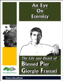 Eye On Eternity: The Life and Death of Blessed Pier Giorgio Frassati