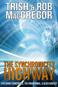 Synchronicity Highway: Exploring Coincidence, the Paranormal & Alien Contact