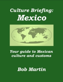 Culture Briefing: Mexico - Your guide to Mexican culture and customs