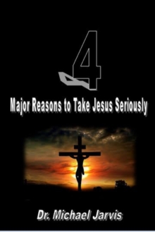 4 Major Reasons to Take Jesus Seriously