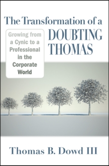 Transformation of a Doubting Thomas: Growing from a Cynic to a Professional in the Corporate World