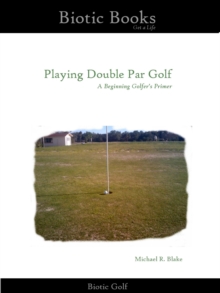 Playing Double Par Golf - A Beginning Golfer's Primer