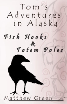 Fish Hooks and Totem Poles (Tom's Adventures in Alaska)