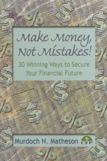 Make Money, Not Mistakes! 30 Winning Ways to Secure Your Financial Future