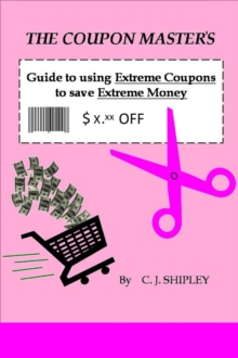 Coupon Master's Guide to using Extreme Coupons to save Extreme Money