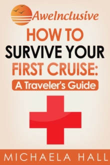 How To Survive Your First Cruise: A Traveler's Guide