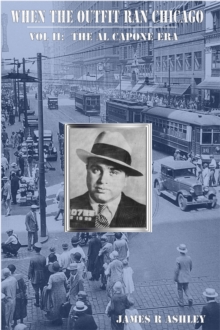 When the Outfit Ran Chicago, Vol II: The Al Capone Era